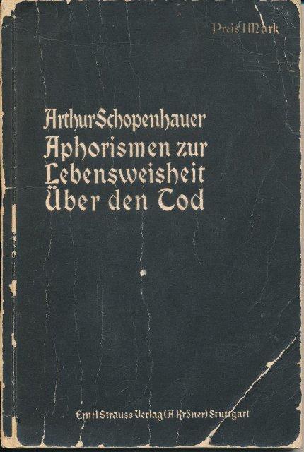 Книга. Aphorismen zur Lebensweisheit ; Über den Tod ; Leben der Gattung ; Erblichkeit der Eigenschaften. / Von A. Schopenhauer. - Stuttgart.: Straub (A. Kroner), S.a. S.a.